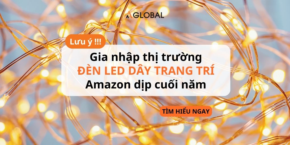 Lưu ý cho doanh nghiệp gia nhập thị trường đèn LED dây trang trí Amazon dịp cuối năm